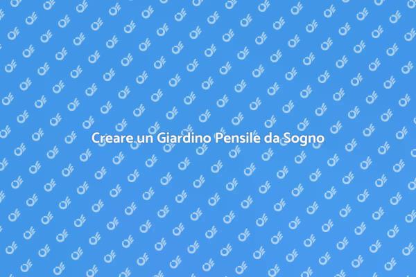 Giardino Pensile: Un Paradiso Verde