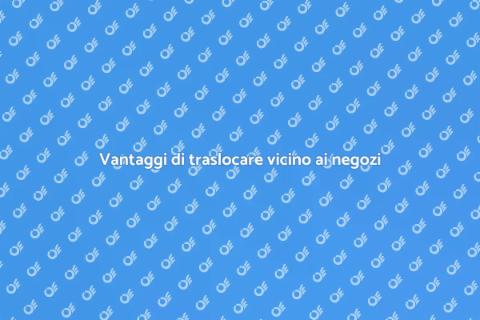 Traslocare vicino ai supermercati