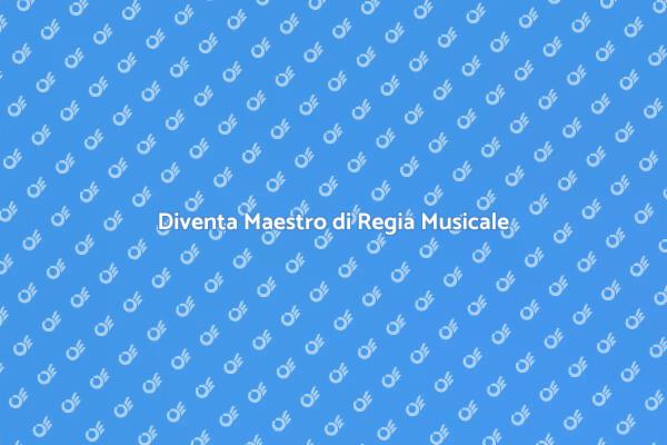 Impara la Regia Musicale Oggi