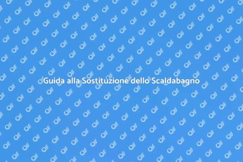 Sostituire lo Scaldabagno: Guida Facile