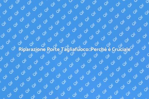 Riparazione Porte Tagliafuoco Essenziale