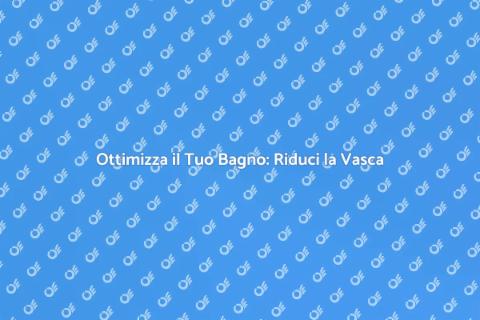 Restringere la Vasca da Bagno