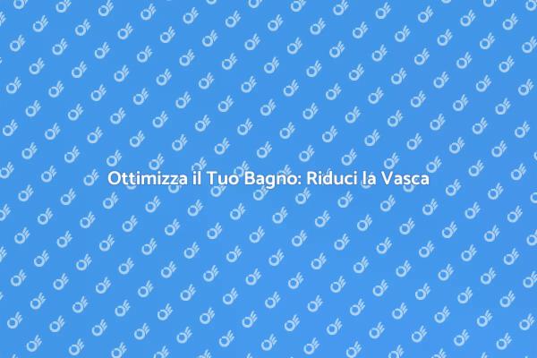 Trasforma il Tuo Bagno con una Vasca Ridotta
