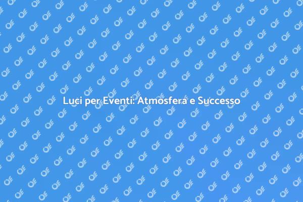 Illumina il Tuo Evento con Stile