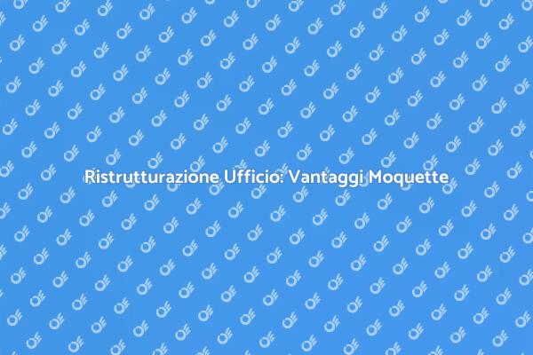 Trasforma il Tuo Ufficio con Moquette