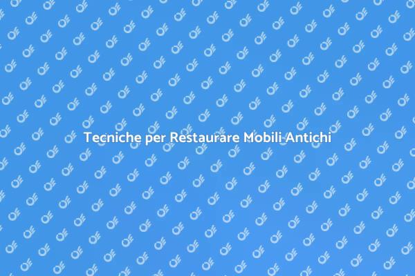 L'Arte del Restauro di Mobili Antichi