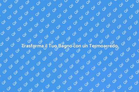 Termoarredo per un Bagno Elegante