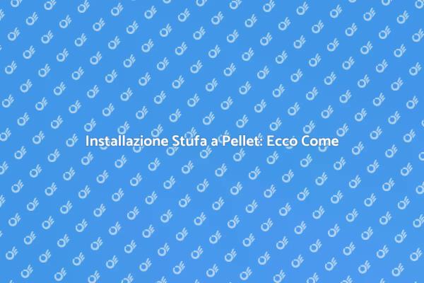 Montare Stufa a Pellet in Casa