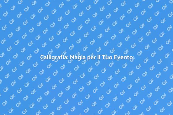 Trasforma il Tuo Evento con Calligrafia