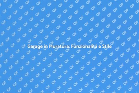 Garage in Muratura: Investimento Sicuro