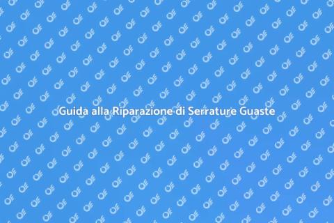 Riparazione Serratura Guasta: Guida
