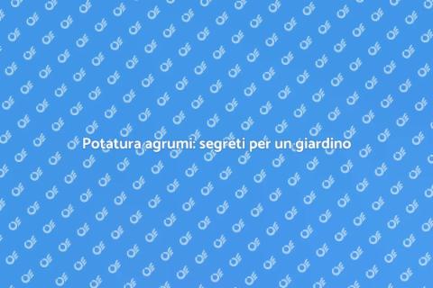 Potatura degli agrumi: guida pratica