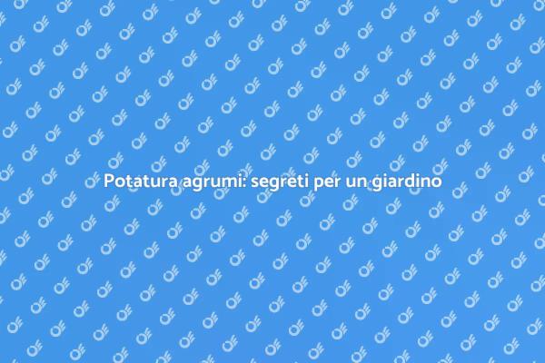 Guida alla potatura degli agrumi