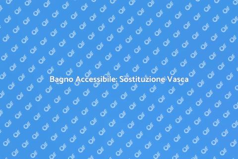 Adeguamento Bagno: Sostituire Vasca