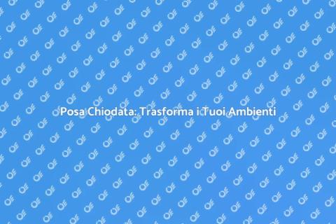 Posa Chiodata: Eleganza per i Tuoi Spazi