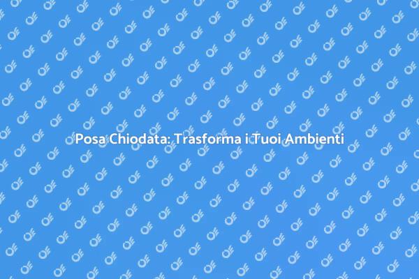 Posa Chiodata: La Scelta Vincente