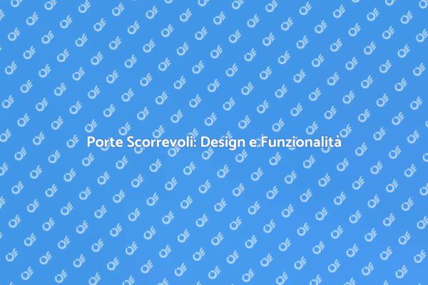 Porte Scorrevoli: Ottimizza la Tua Casa