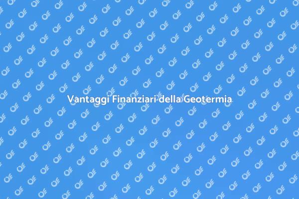 Geotermia: Vantaggi e Costi