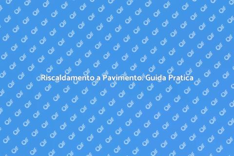 Riscaldamento a Pavimento: Comfort Casa