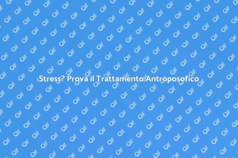 Trattamento Antroposofico per Stress