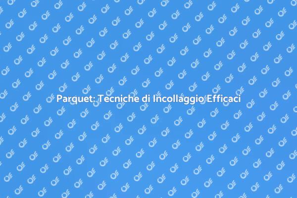 Guida all'Incollaggio del Parquet