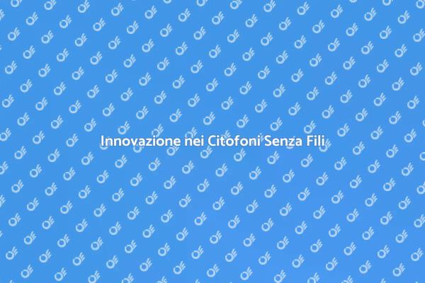 Citofoni Senza Fili: Eleganza e Funzionalità