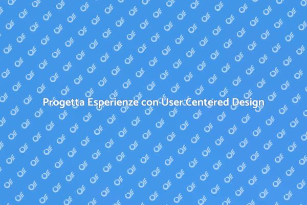 Impara il User Centered Design oggi!