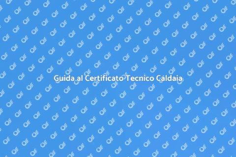 Certificato Tecnico Caldaia: Guida