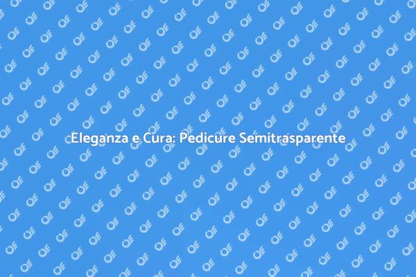 Pedicure: Eleganza ai Piedi
