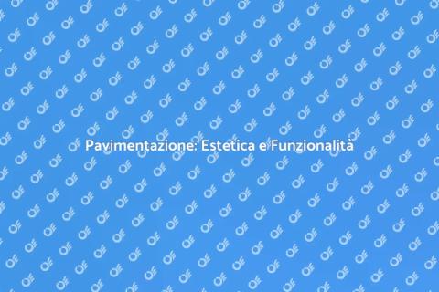 Pavimentazione: Trasforma i Tuoi Spazi