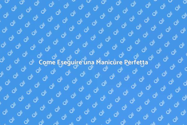 Manicure: Il Segreto per Mani Belle