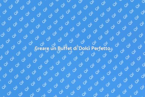 Buffet di Dolci: Arte e Creatività