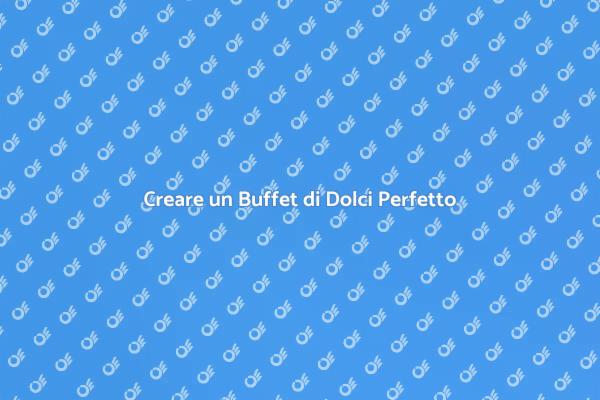 L'Arte di Creare Buffet di Dolci