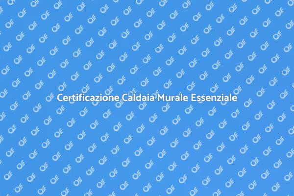 Caldaia Murale: Certificazione Necessaria