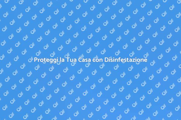 Disinfestazione Sicura per Famiglie