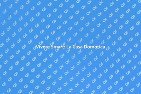 Casa Domotica: Comfort e Sicurezza