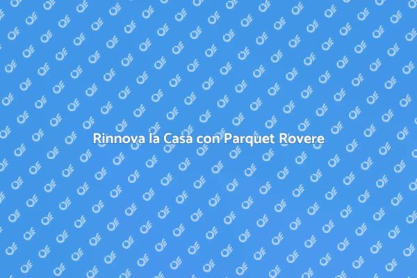 Parquet Rovere: Eleganza e Durevolezza