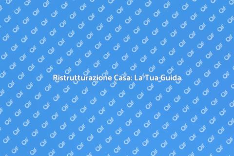 Ristrutturare una Abitazione: Guida