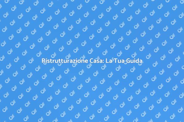 Trasforma la Tua Abitazione Oggi