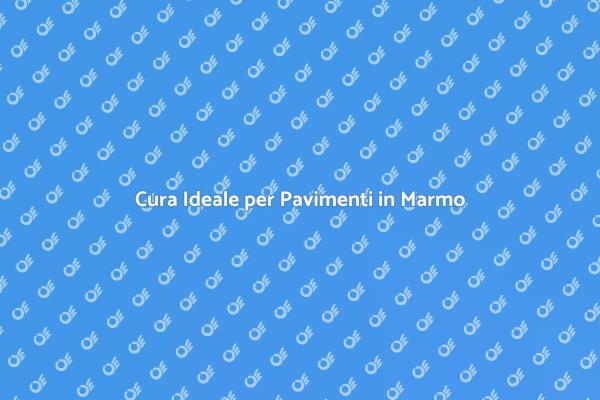 Manutenzione Efficace per Marmo Splendente