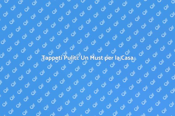 La Cura dei Tappeti: Salute e Stile