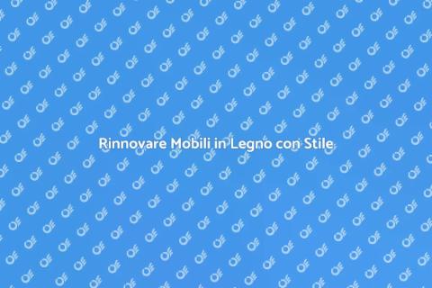 Rinnovare Mobili in Legno Moderni