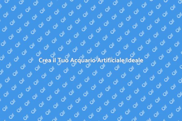 Scopri i Vantaggi dell'Acquario Artificiale