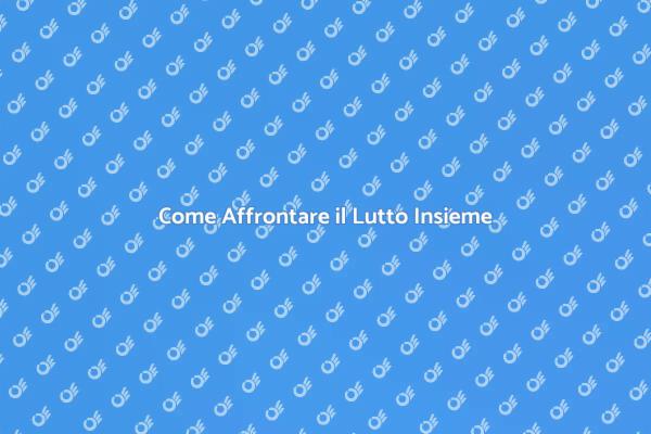 Gestire il Lutto: Trova Supporto