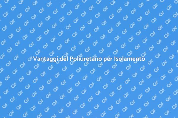 Isolamento Efficace con Poliuretano