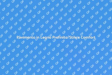 Pavimento in Legno Prefinito: Eleganza