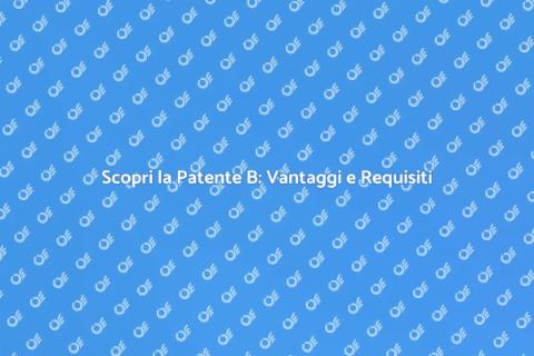 La Patente B Oggi: Guida Completa