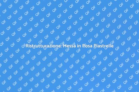 Messa in Posa di Piastrelle: Rinnova