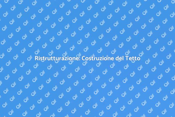 Costruisci o Sostituisci il Tetto
