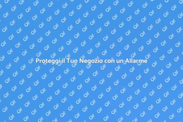 Sicurezza Negozio: Scegli il Giusto Allarme